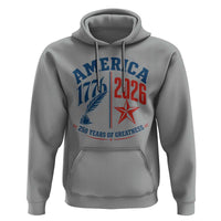 America 250 Years of Greatness Patriotic Hoodie Vintage 1776 to 2026 Quill and Star Semiquincentennial