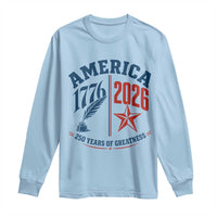 America 250 Years of Greatness Patriotic Long Sleeve Shirt Vintage 1776 to 2026 Quill and Star Semiquincentennial