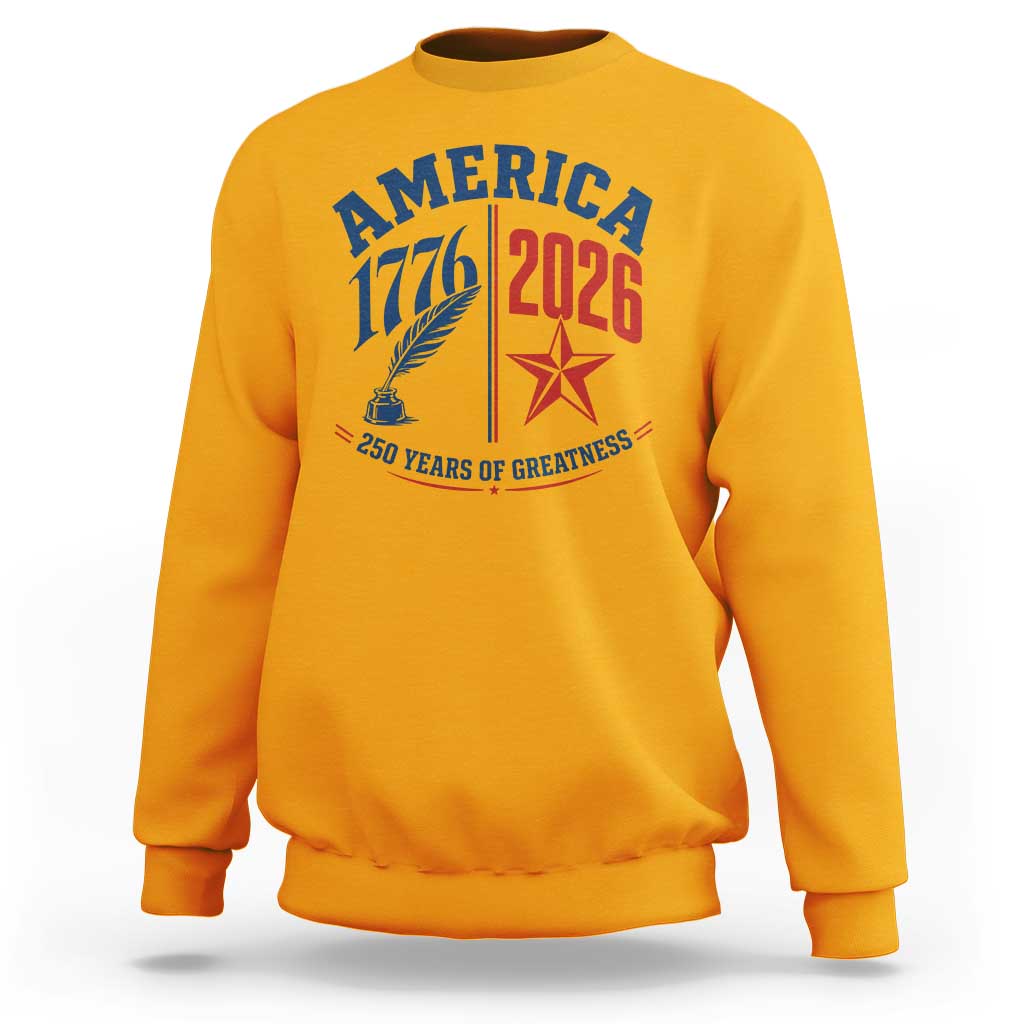 America 250 Years of Greatness Patriotic Sweatshirt Vintage 1776 to 2026 Quill and Star Semiquincentennial