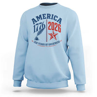 America 250 Years of Greatness Patriotic Sweatshirt Vintage 1776 to 2026 Quill and Star Semiquincentennial
