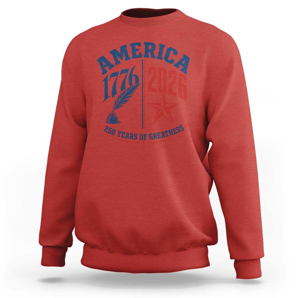 America 250 Years of Greatness Patriotic Sweatshirt Vintage 1776 to 2026 Quill and Star Semiquincentennial