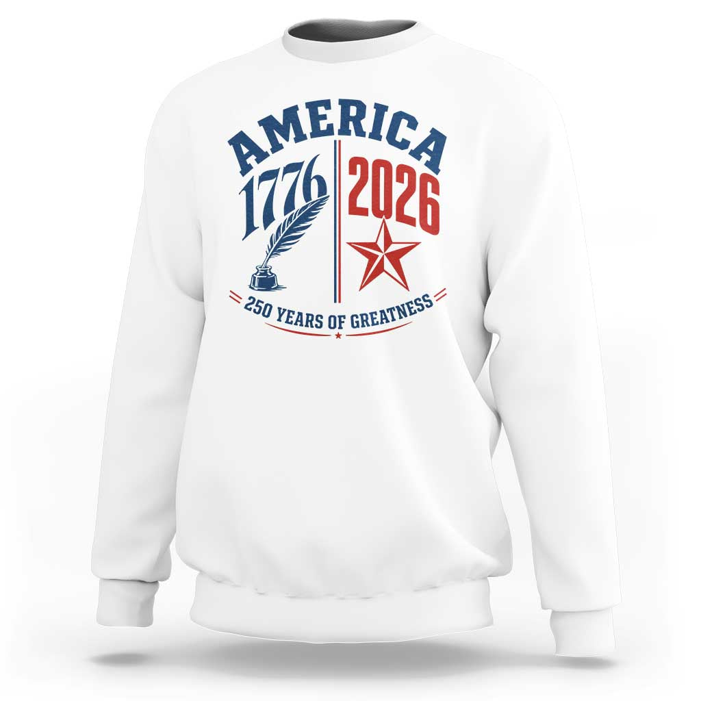 America 250 Years of Greatness Patriotic Sweatshirt Vintage 1776 to 2026 Quill and Star Semiquincentennial