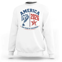 America 250 Years of Greatness Patriotic Sweatshirt Vintage 1776 to 2026 Quill and Star Semiquincentennial