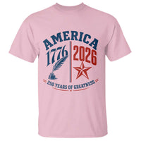 America 250 Years of Greatness Patriotic T Shirt Vintage 1776 to 2026 Quill and Star Semiquincentennial