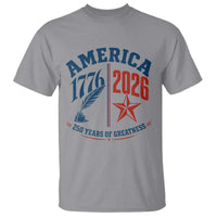 America 250 Years of Greatness Patriotic T Shirt Vintage 1776 to 2026 Quill and Star Semiquincentennial
