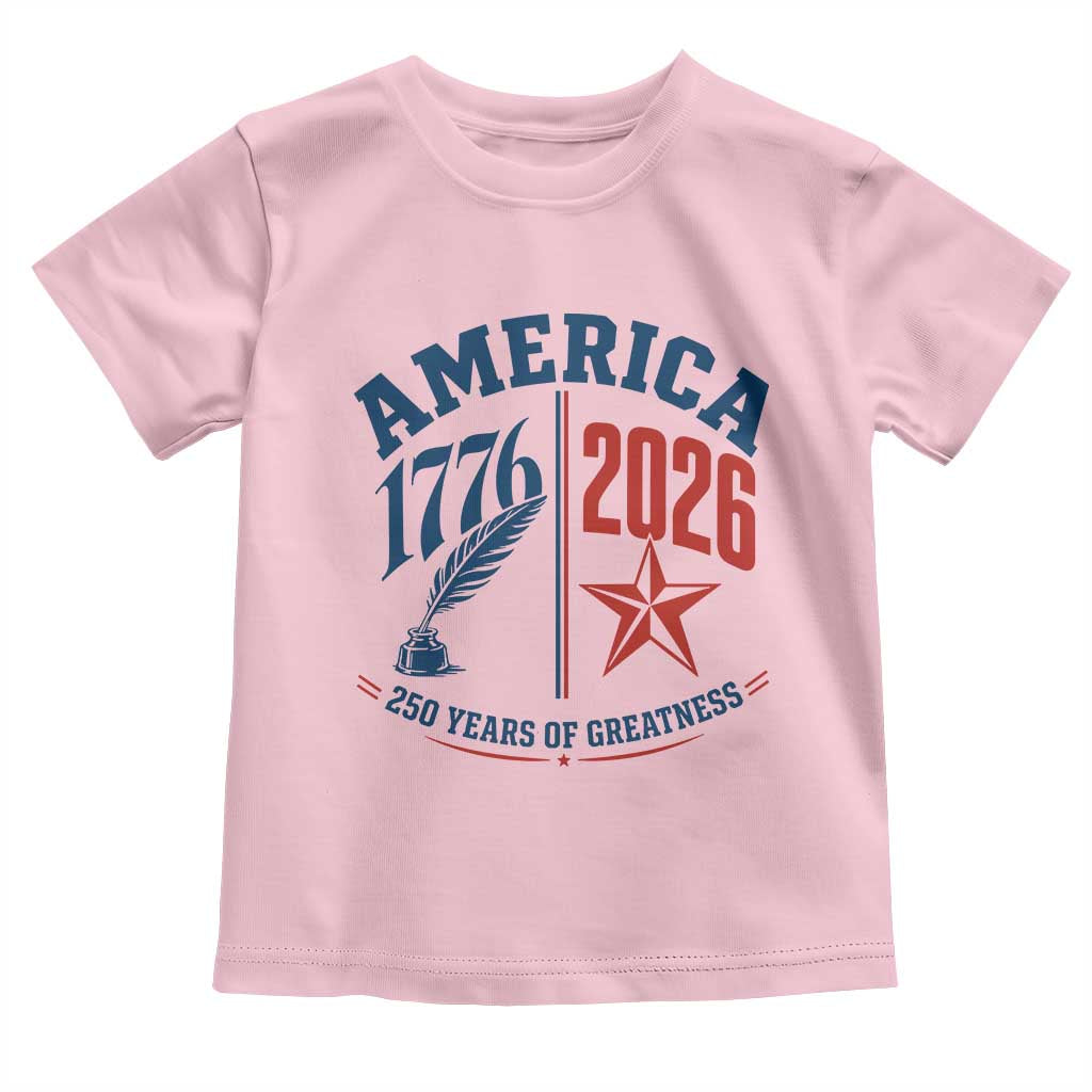 America 250 Years of Greatness Patriotic Toddler T Shirt Vintage 1776 to 2026 Quill and Star Semiquincentennial