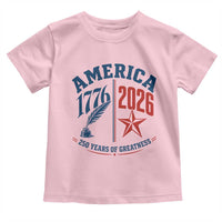 America 250 Years of Greatness Patriotic Toddler T Shirt Vintage 1776 to 2026 Quill and Star Semiquincentennial