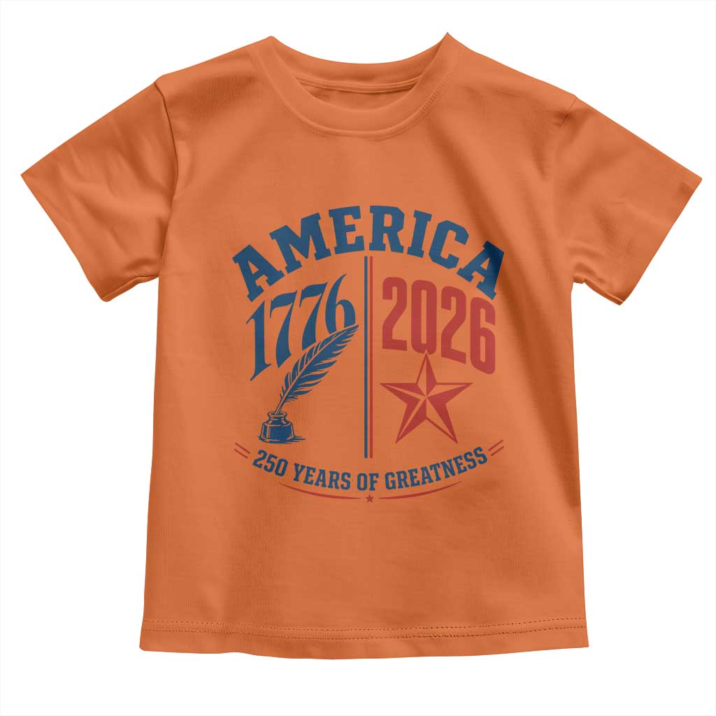 America 250 Years of Greatness Patriotic Toddler T Shirt Vintage 1776 to 2026 Quill and Star Semiquincentennial