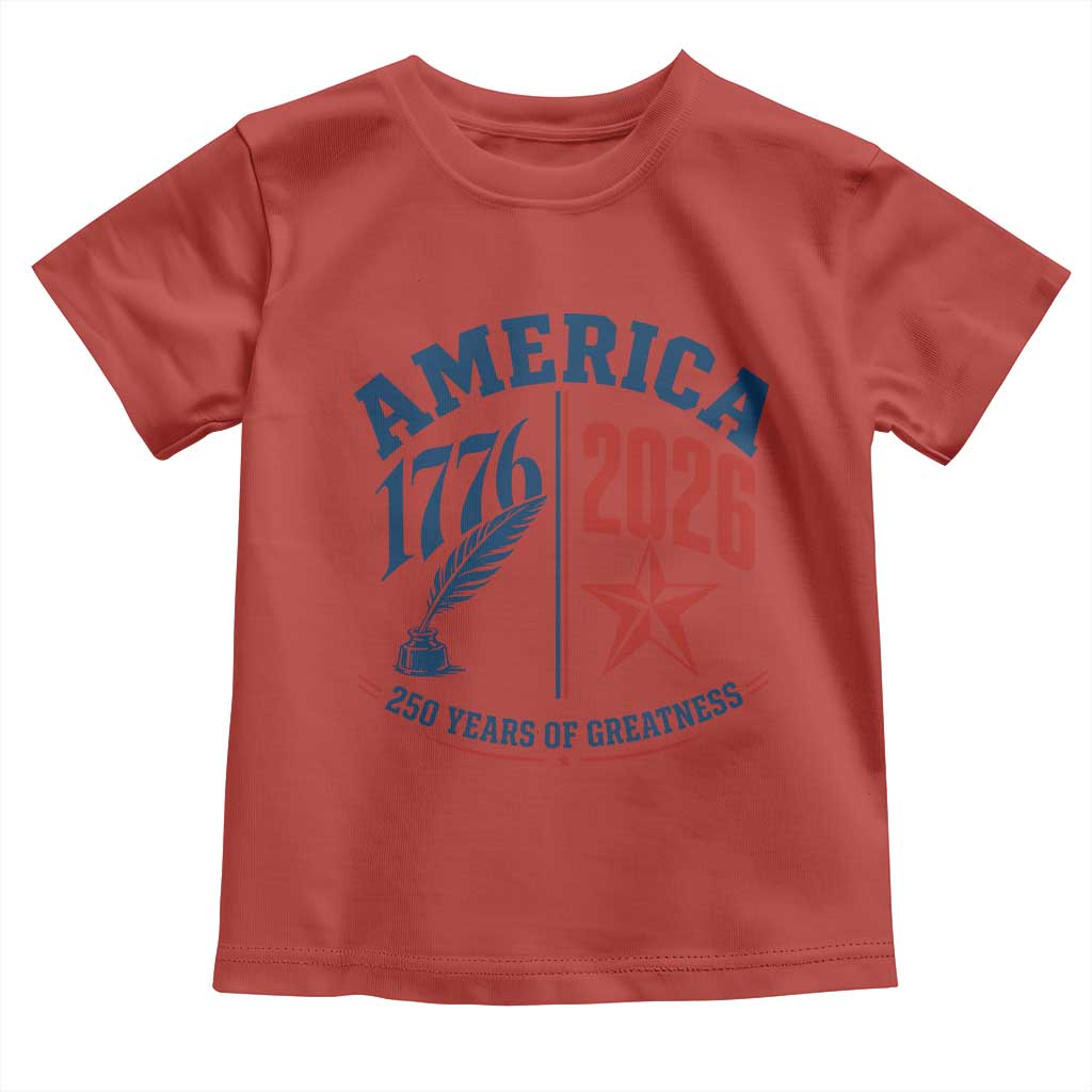 America 250 Years of Greatness Patriotic Toddler T Shirt Vintage 1776 to 2026 Quill and Star Semiquincentennial