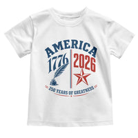 America 250 Years of Greatness Patriotic Toddler T Shirt Vintage 1776 to 2026 Quill and Star Semiquincentennial
