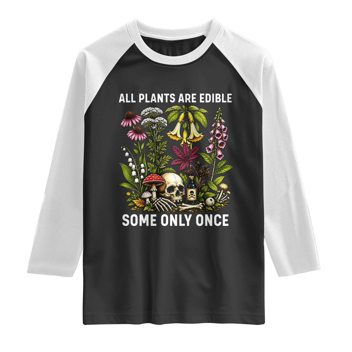 Funny Botanical Foraging Skull Dark Humor Raglan Shirt All Plants Are Edible Some Only Once Botany Cottagecore