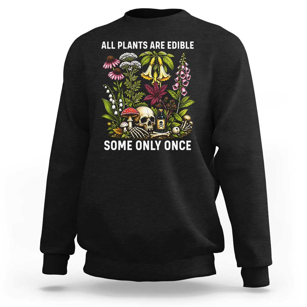 Funny Botanical Foraging Skull Dark Humor Sweatshirt All Plants Are Edible Some Only Once Botany Cottagecore