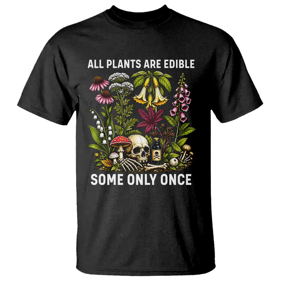 Funny Botanical Foraging Skull Dark Humor T Shirt All Plants Are Edible Some Only Once Botany Cottagecore