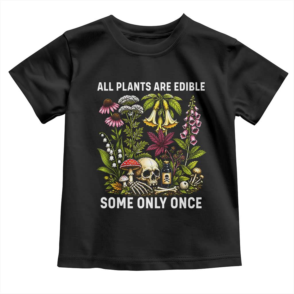 Funny Botanical Foraging Skull Dark Humor Toddler T Shirt All Plants Are Edible Some Only Once Botany Cottagecore