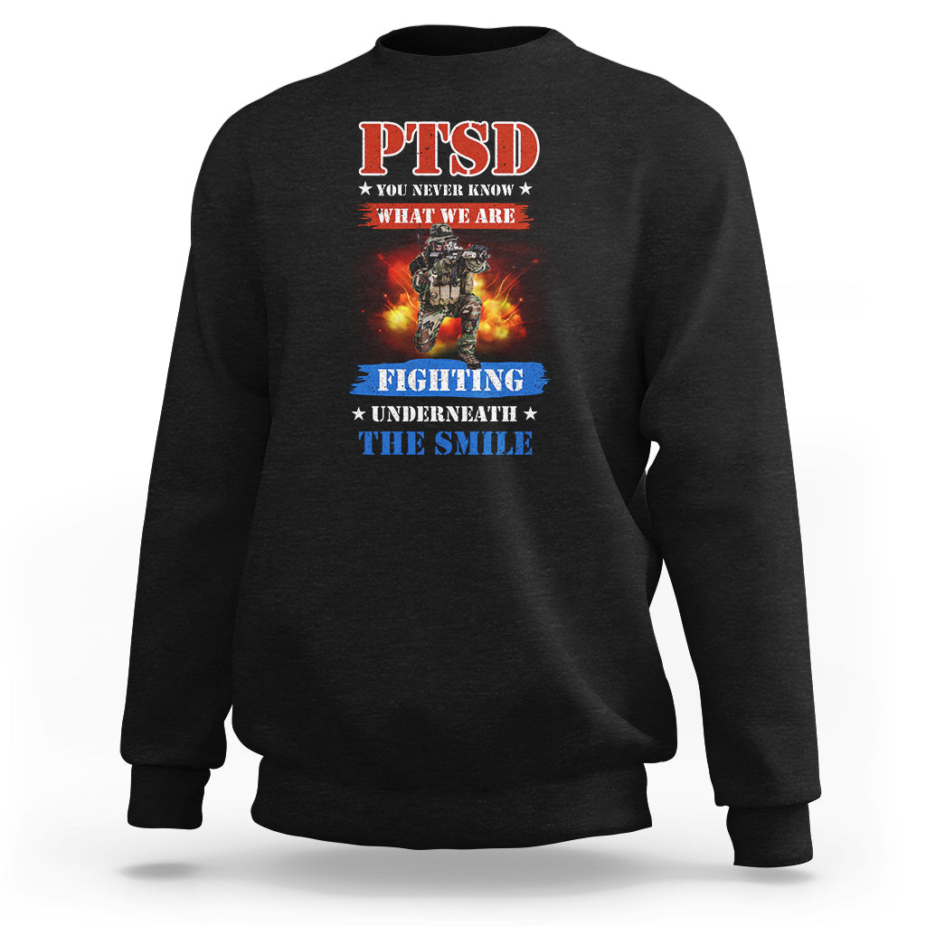 Veteran PTSD Sweatshirt You Never Know What We Are Fighting Underneath The Smile - Wonder Print Shop