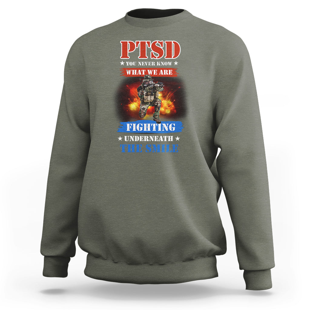 Veteran PTSD Sweatshirt You Never Know What We Are Fighting Underneath The Smile - Wonder Print Shop
