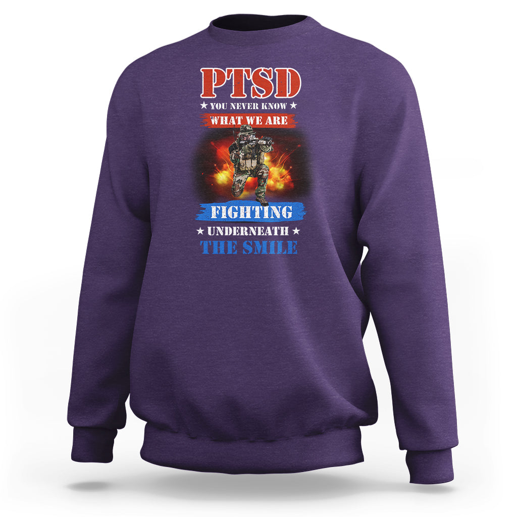 Veteran PTSD Sweatshirt You Never Know What We Are Fighting Underneath The Smile - Wonder Print Shop