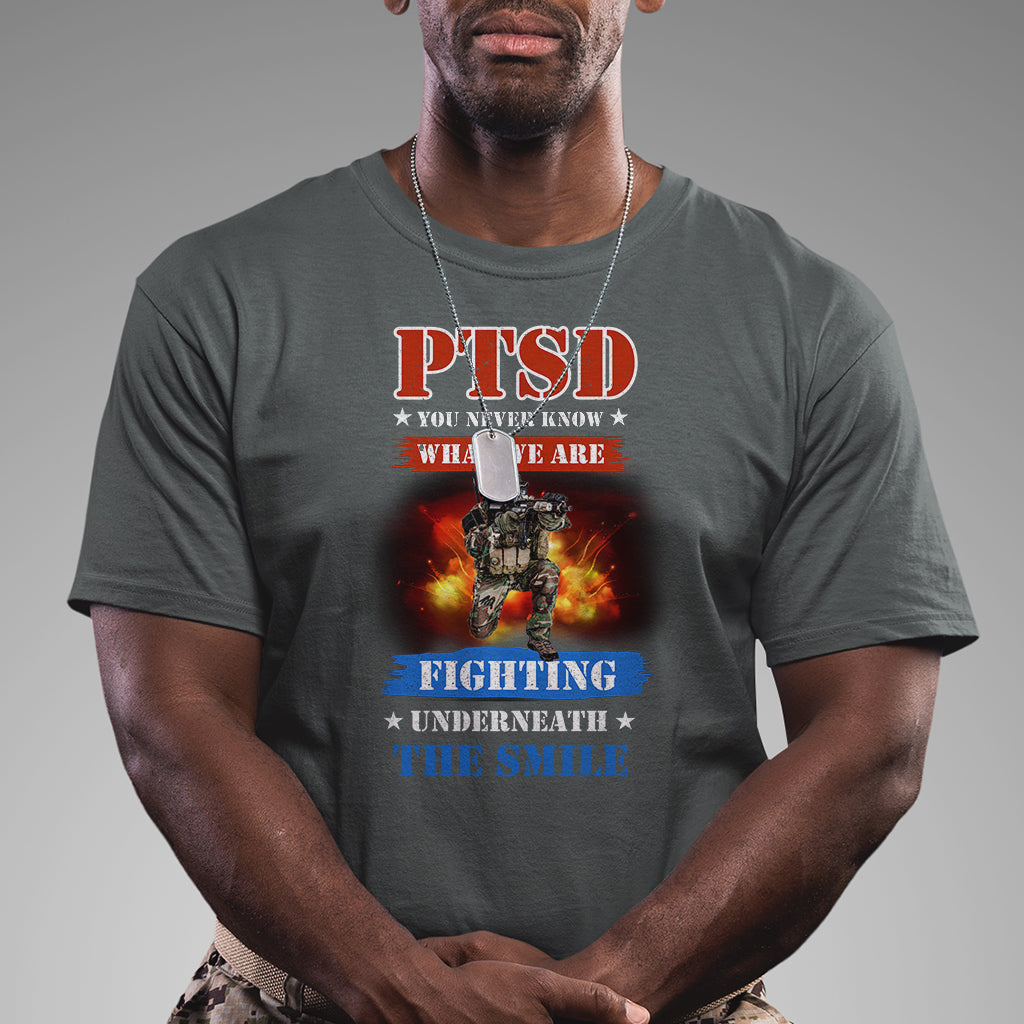 Veteran PTSD T Shirt You Never Know What We Are Fighting Underneath The Smile - Wonder Print Shop
