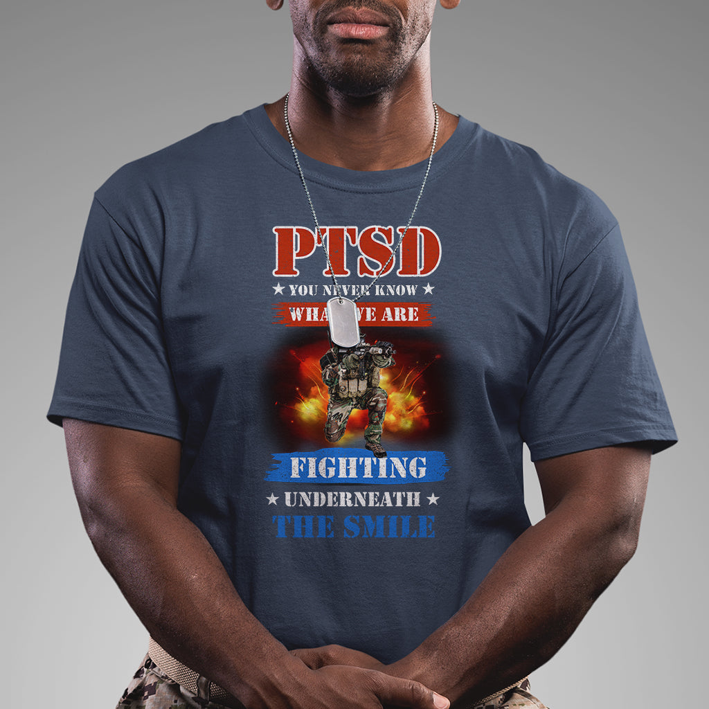 Veteran PTSD T Shirt You Never Know What We Are Fighting Underneath The Smile - Wonder Print Shop