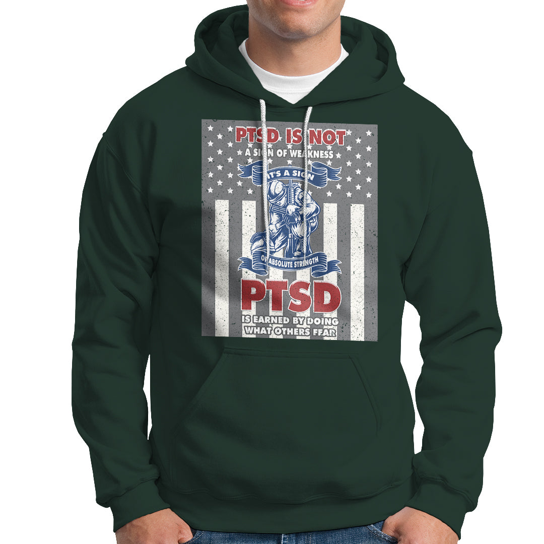 Veteran PTSD Hoodie It's A Sign Of Strength It's Earned By Doing What Others Fear American Soldier - Wonder Print Shop