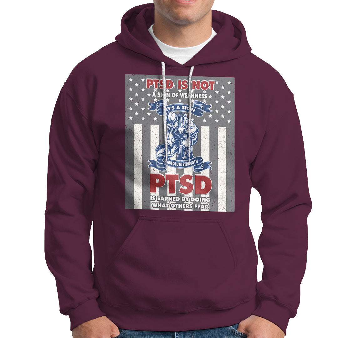 Veteran PTSD Hoodie It's A Sign Of Strength It's Earned By Doing What Others Fear American Soldier - Wonder Print Shop