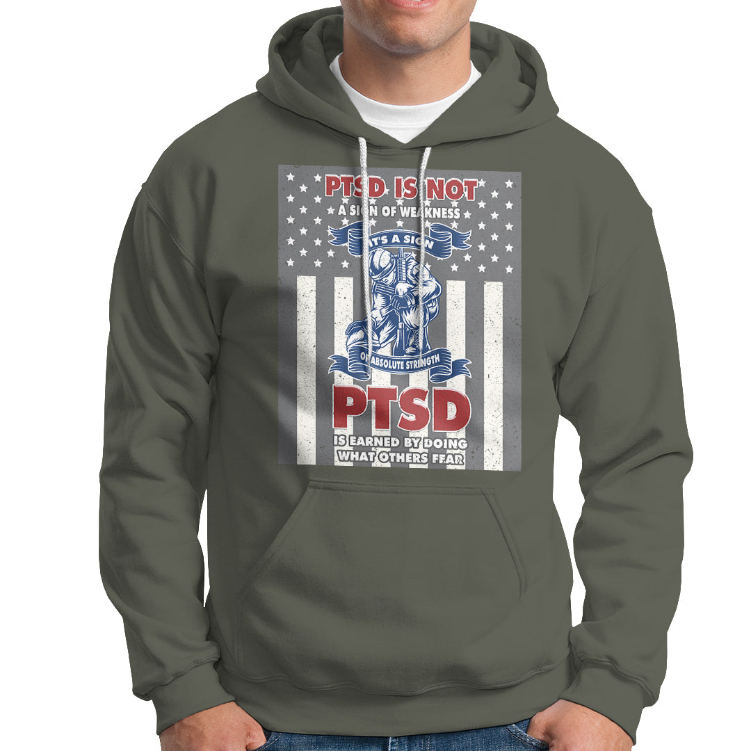 Veteran PTSD Hoodie It's A Sign Of Strength It's Earned By Doing What Others Fear American Soldier - Wonder Print Shop