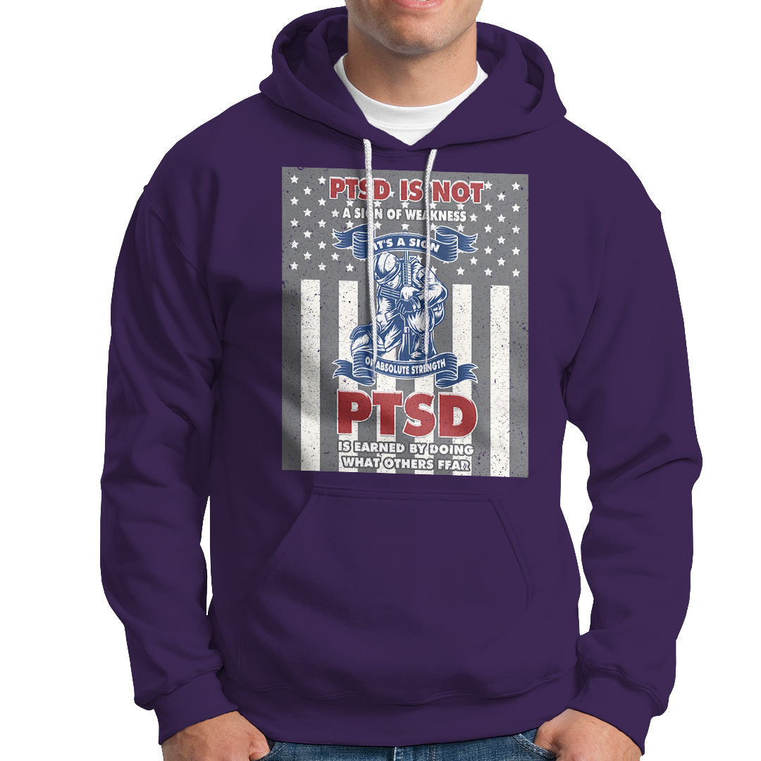 Veteran PTSD Hoodie It's A Sign Of Strength It's Earned By Doing What Others Fear American Soldier - Wonder Print Shop
