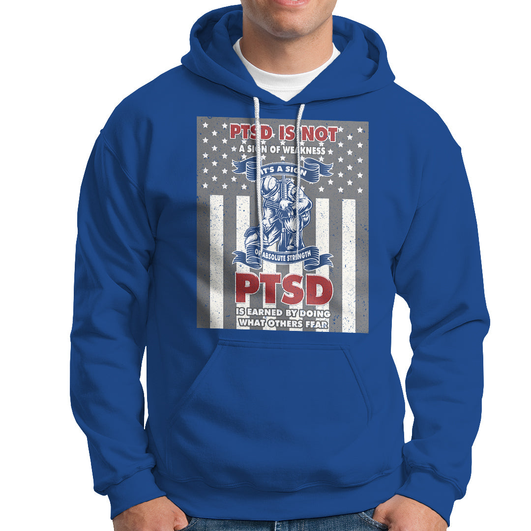Veteran PTSD Hoodie It's A Sign Of Strength It's Earned By Doing What Others Fear American Soldier - Wonder Print Shop