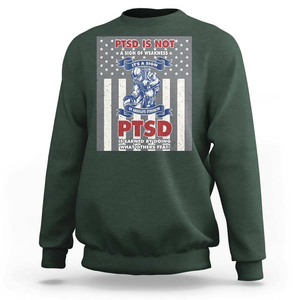 Veteran PTSD Sweatshirt It's A Sign Of Strength It's Earned By Doing What Others Fear American Soldier - Wonder Print Shop
