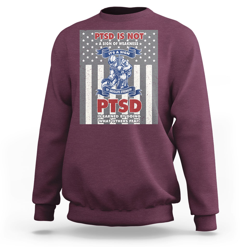 Veteran PTSD Sweatshirt It's A Sign Of Strength It's Earned By Doing What Others Fear American Soldier - Wonder Print Shop