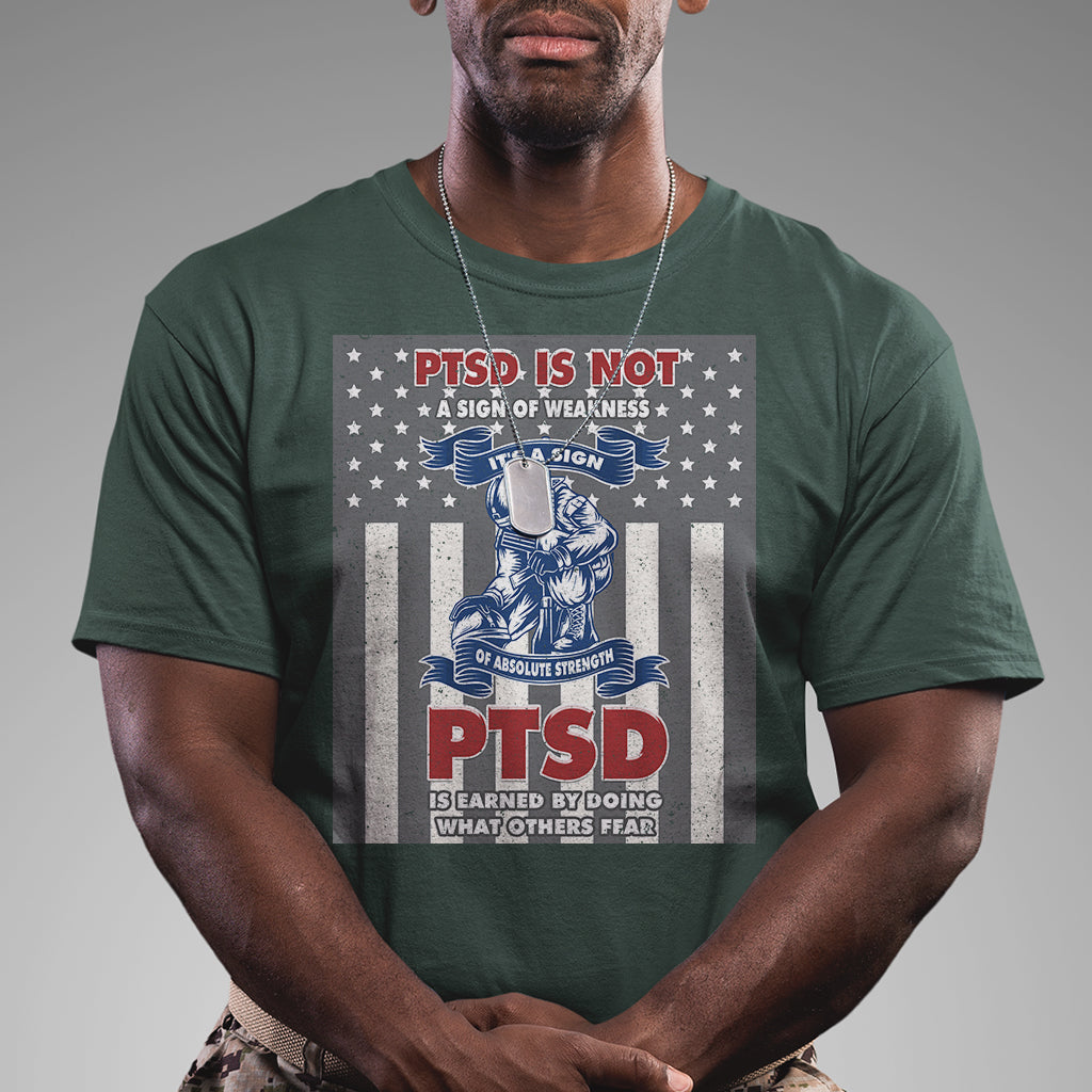 Veteran PTSD T Shirt It's A Sign Of Strength It's Earned By Doing What Others Fear American Soldier - Wonder Print Shop