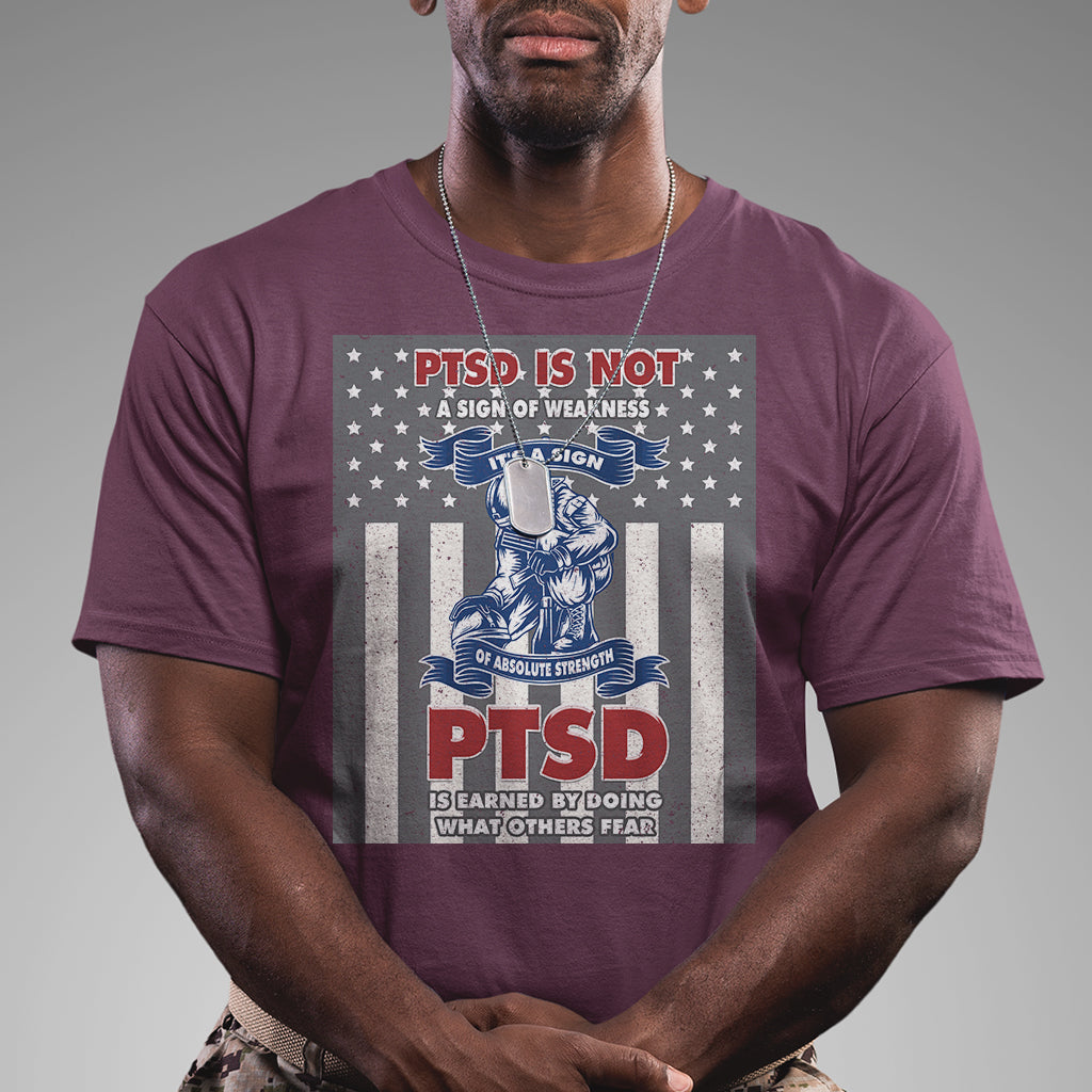 Veteran PTSD T Shirt It's A Sign Of Strength It's Earned By Doing What Others Fear American Soldier - Wonder Print Shop