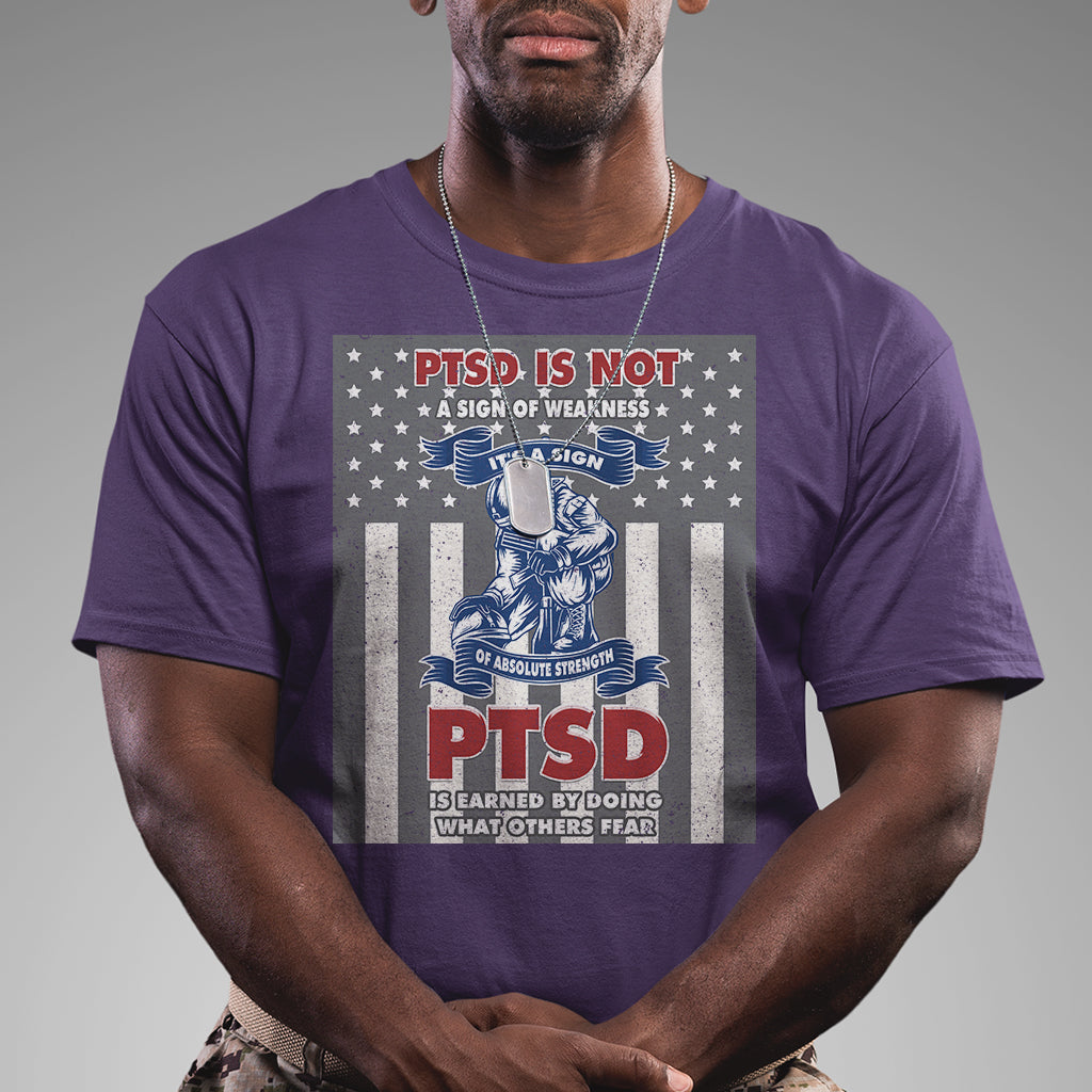 Veteran PTSD T Shirt It's A Sign Of Strength It's Earned By Doing What Others Fear American Soldier - Wonder Print Shop