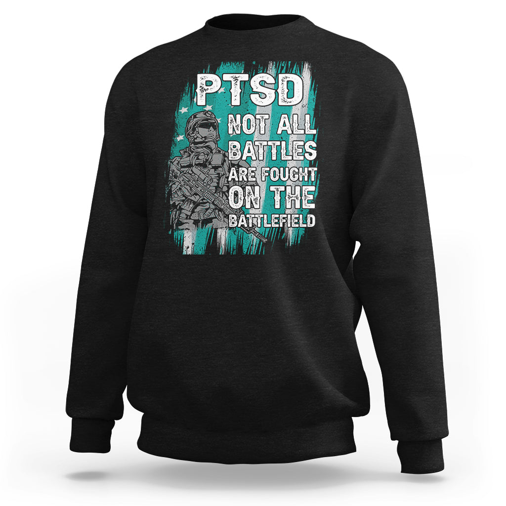 Veteran PTSD Sweatshirt Not All Battles Are Fought On The Battlefield - Wonder Print Shop