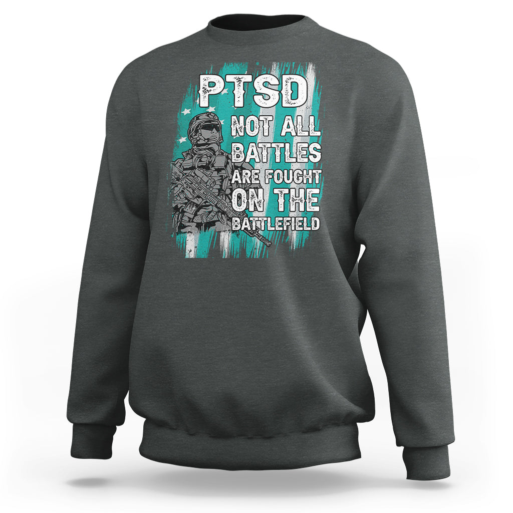 Veteran PTSD Sweatshirt Not All Battles Are Fought On The Battlefield - Wonder Print Shop