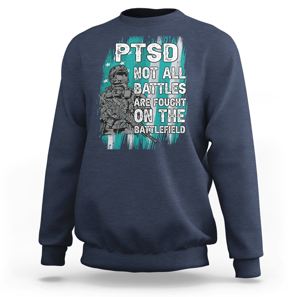 Veteran PTSD Sweatshirt Not All Battles Are Fought On The Battlefield - Wonder Print Shop