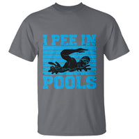 Swimming T Shirt I Pee In Pools Funny Pool Lovers Sarcastic Sayings Swimmers - Wonder Print Shop