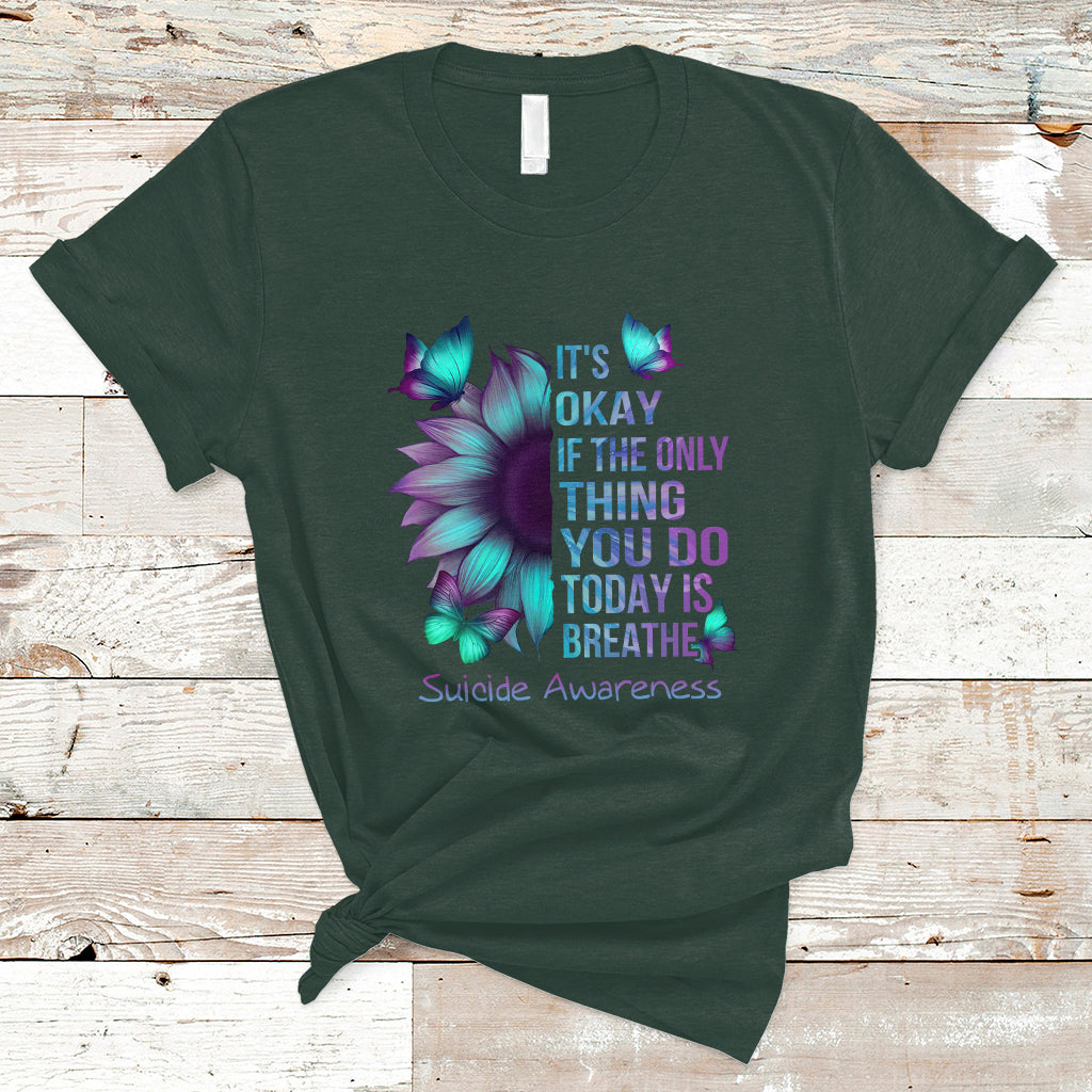 Suicide Prevention Awareness T Shirt Sunflower It's Ok If The Only Thing You Do Today Is Breathe - Wonder Print Shop