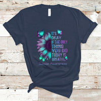 Suicide Prevention Awareness T Shirt Sunflower It's Ok If The Only Thing You Do Today Is Breathe - Wonder Print Shop