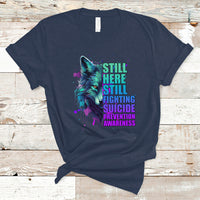 Suicide Prevention Awareness T Shirt Wolf Still Here Still Fighting Suicide Prevention Awareness - Wonder Print Shop