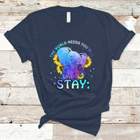 Suicide Prevention Awareness T Shirt Stay The World Needs You Elephant 988 Suicide Prevention - Wonder Print Shop
