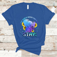 Suicide Prevention Awareness T Shirt Stay The World Needs You Elephant 988 Suicide Prevention - Wonder Print Shop