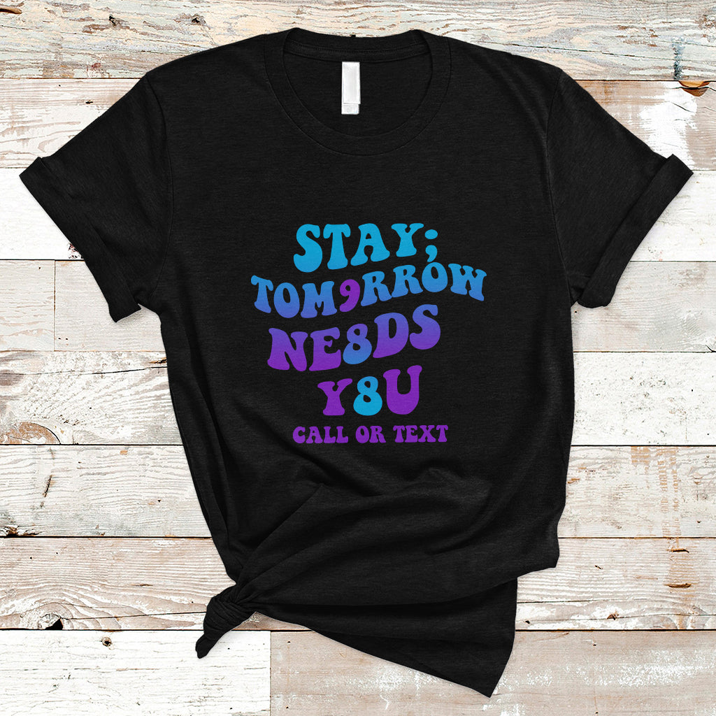 Suicide Prevention Awareness T Shirt Stay The World Needs You Call Or Text 988 Suicide Prevention - Wonder Print Shop