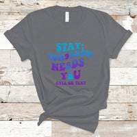 Suicide Prevention Awareness T Shirt Stay The World Needs You Call Or Text 988 Suicide Prevention - Wonder Print Shop
