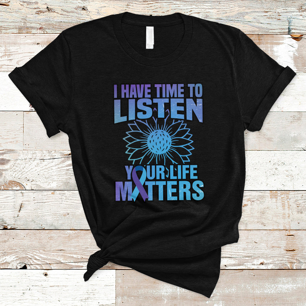Suicide Prevention Awareness T Shirt I Have Time To Listen Flower Mental Health Suicide Awareness - Wonder Print Shop
