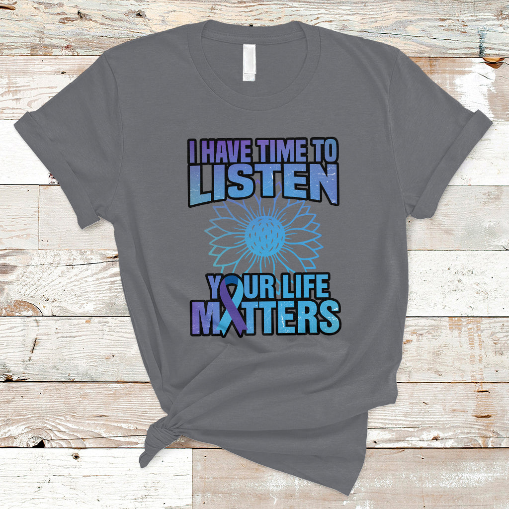 Suicide Prevention Awareness T Shirt I Have Time To Listen Flower Mental Health Suicide Awareness - Wonder Print Shop