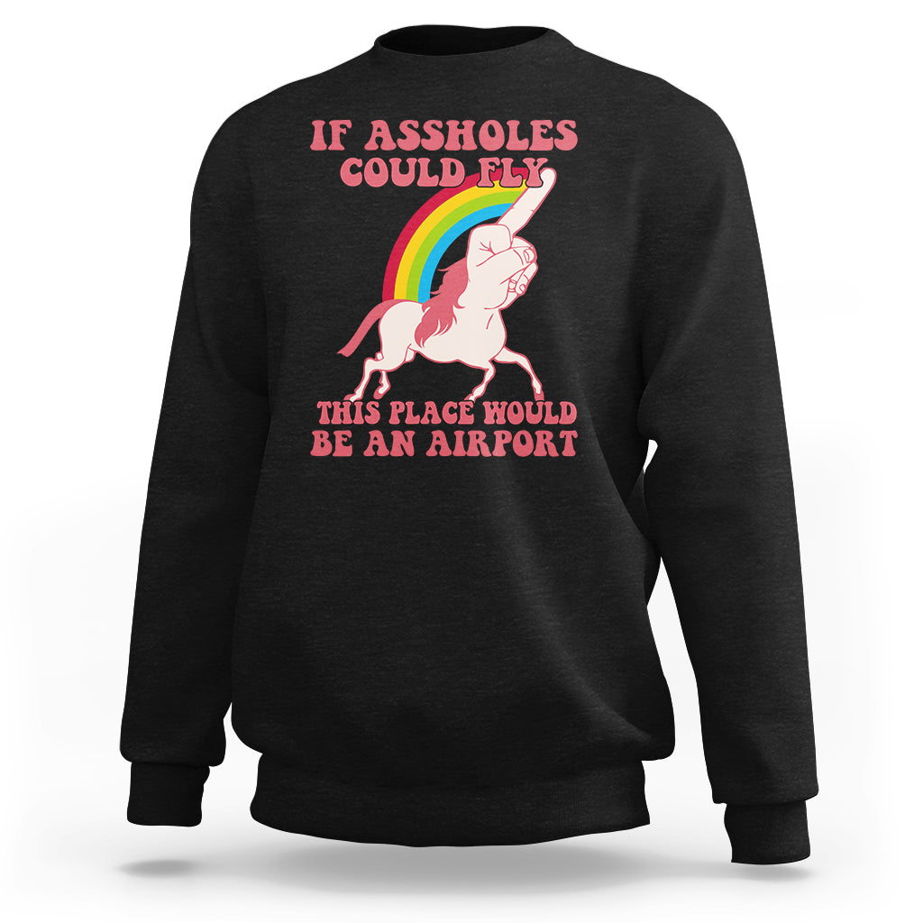 Sarcastic Quotes Sweatshirt If Assholes Could Fly This Place Would Be An Airport Gag Asshole Joke - Wonder Print Shop