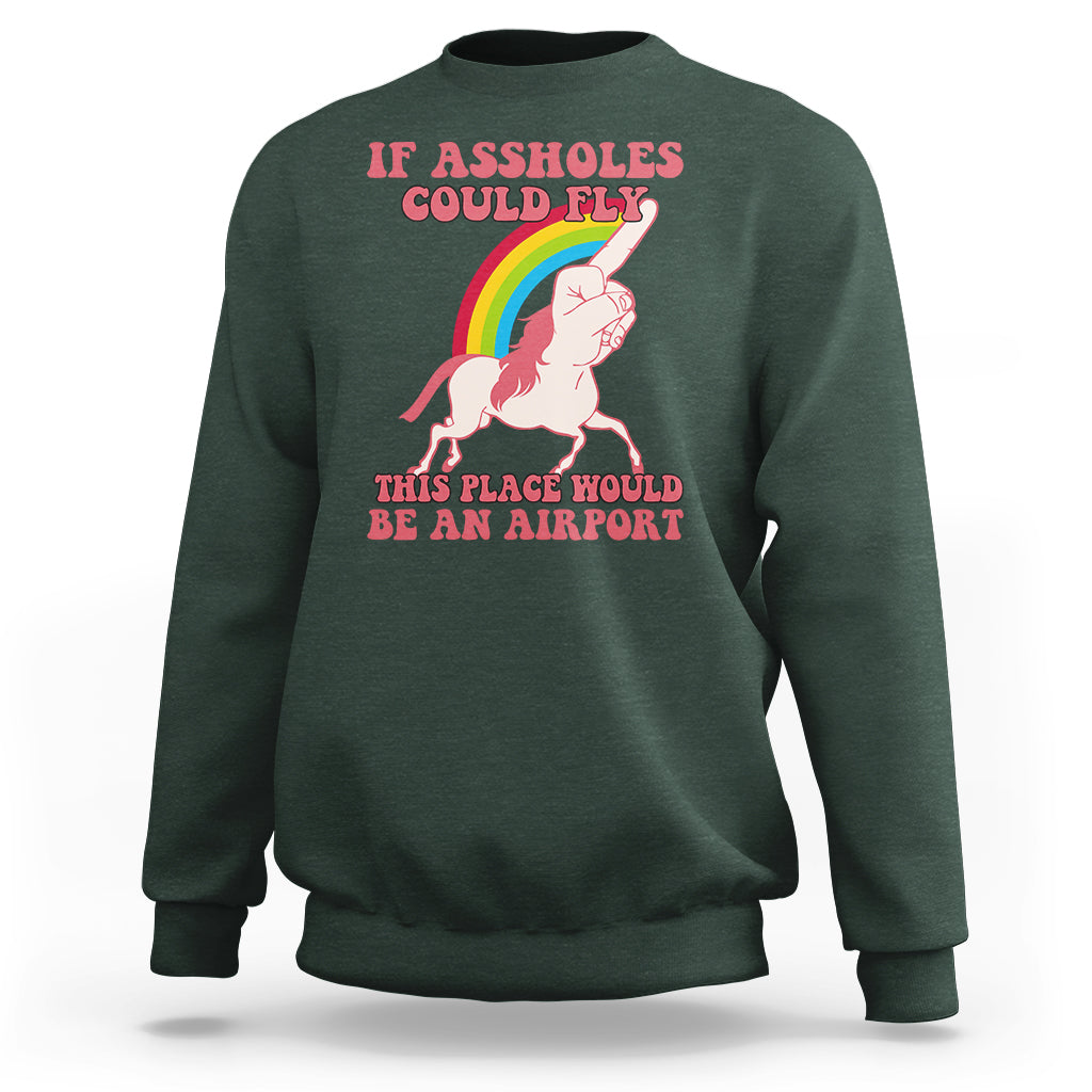 Sarcastic Quotes Sweatshirt If Assholes Could Fly This Place Would Be An Airport Gag Asshole Joke - Wonder Print Shop