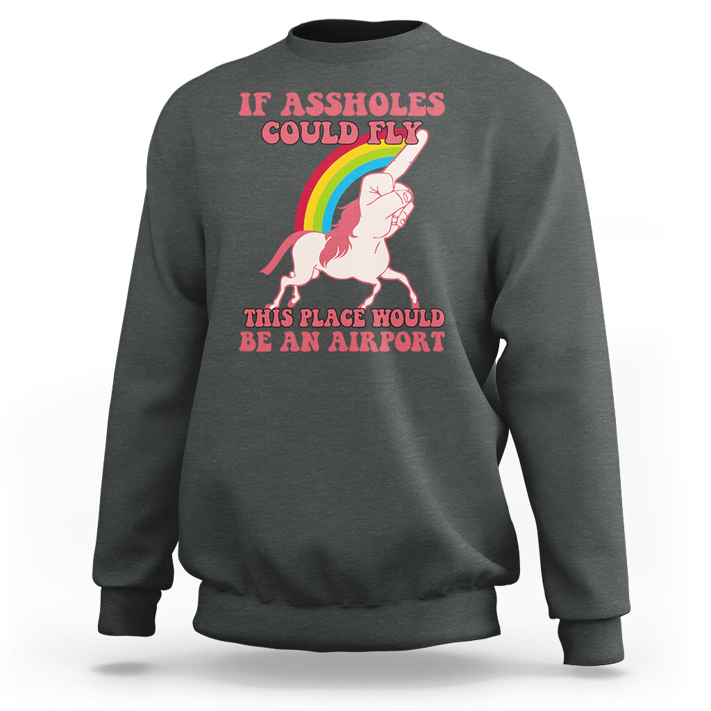 Sarcastic Quotes Sweatshirt If Assholes Could Fly This Place Would Be An Airport Gag Asshole Joke - Wonder Print Shop