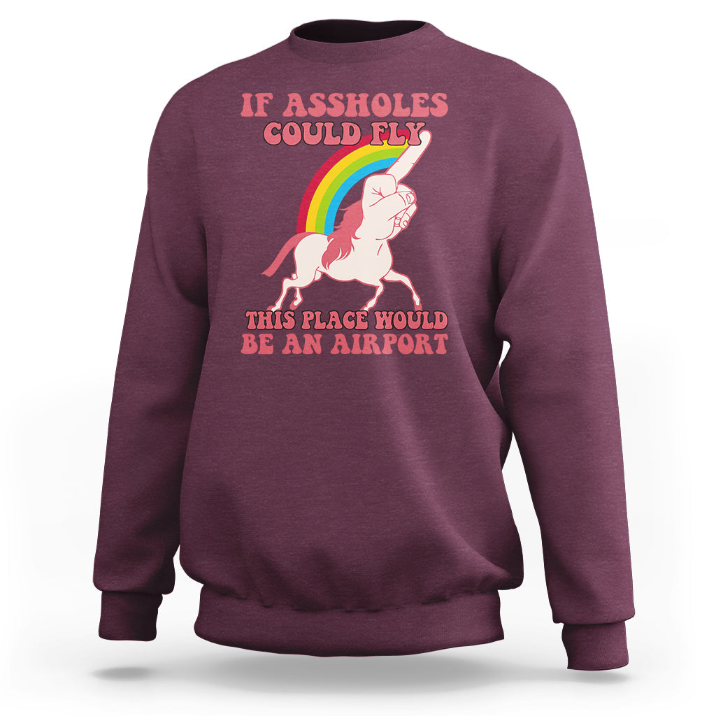 Sarcastic Quotes Sweatshirt If Assholes Could Fly This Place Would Be An Airport Gag Asshole Joke - Wonder Print Shop